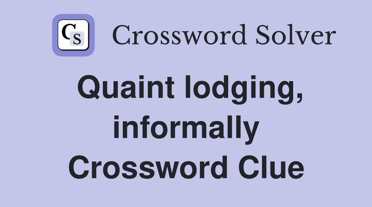 Quaint lodging, informally Crossword Clue Answers Crossword Solver